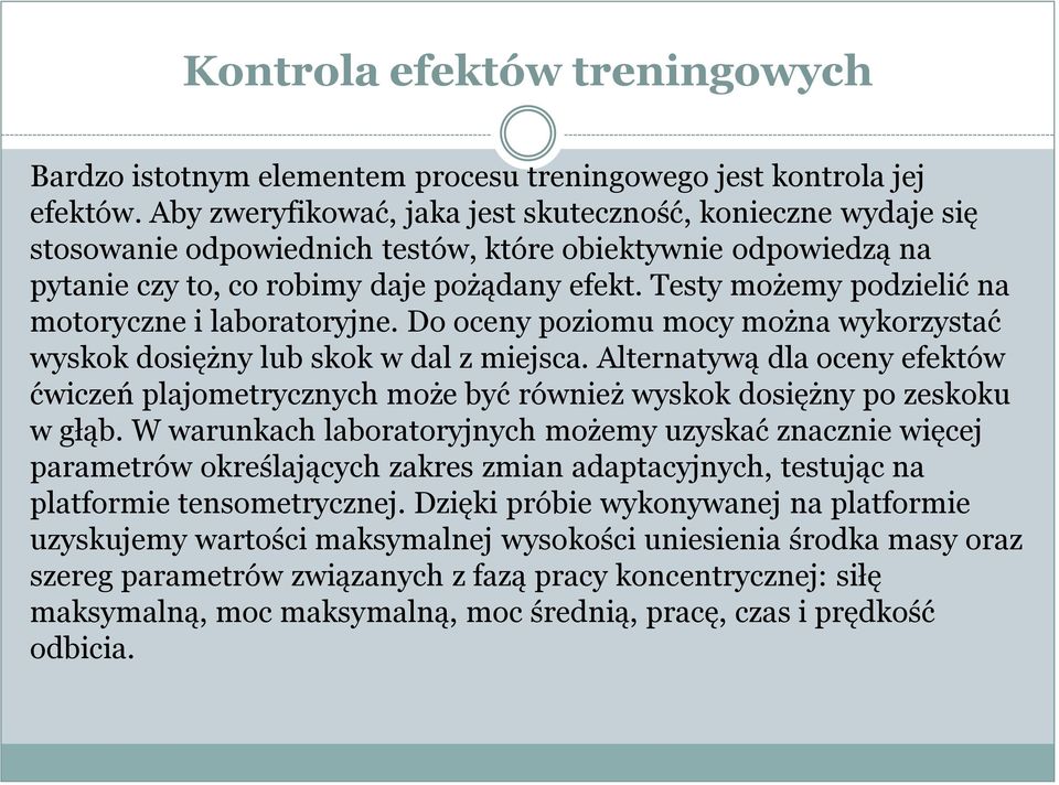 Testy możemy podzielić na motoryczne i laboratoryjne. Do oceny poziomu mocy można wykorzystać wyskok dosiężny lub skok w dal z miejsca.