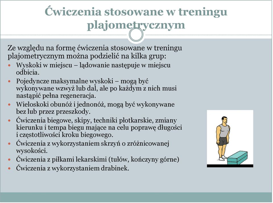 Wieloskoki obunóż i jednonóż, mogą być wykonywane bez lub przez przeszkody.