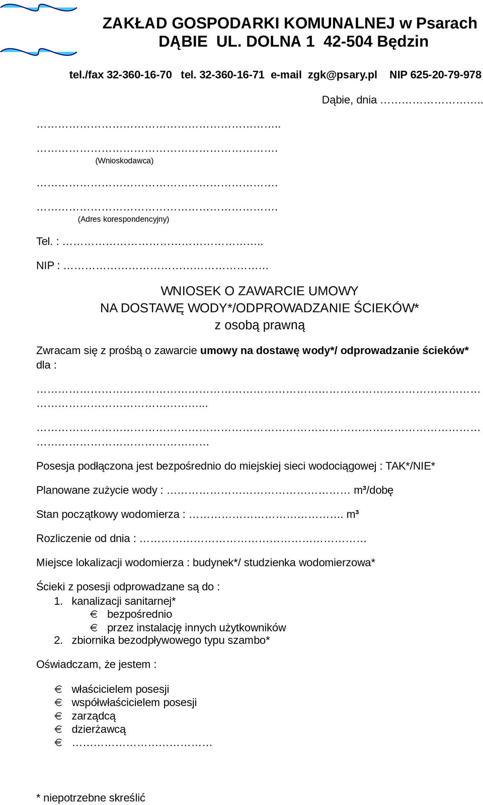 .. Posesja podłączona jest bezpośrednio do miejskiej sieci wodociągowej : TAK*/NIE* Planowane zużycie wody : m³/dobę Stan początkowy wodomierza :.