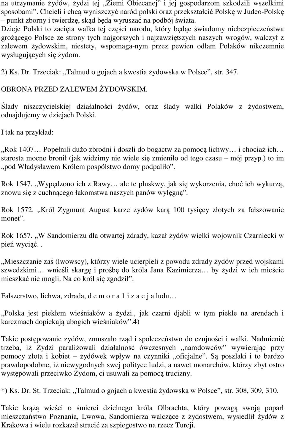 Dzieje Polski to zacięta walka tej części narodu, który będąc świadomy niebezpieczeństwa grożącego Polsce ze strony tych najgorszych i najzawziętszych naszych wrogów, walczył z zalewem żydowskim,