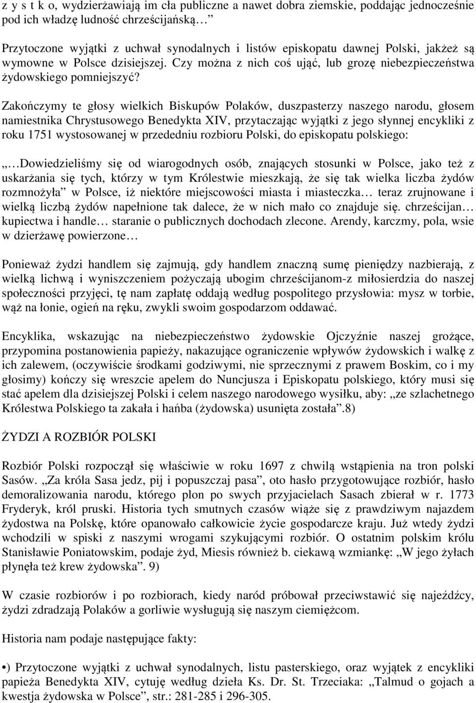 Zakończymy te głosy wielkich Biskupów Polaków, duszpasterzy naszego narodu, głosem namiestnika Chrystusowego Benedykta XIV, przytaczając wyjątki z jego słynnej encykliki z roku 1751 wystosowanej w