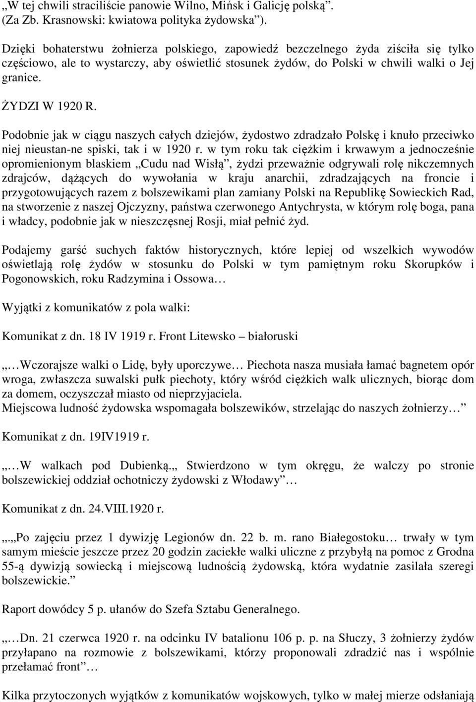 Podobnie jak w ciągu naszych całych dziejów, żydostwo zdradzało Polskę i knuło przeciwko niej nieustan-ne spiski, tak i w 1920 r.