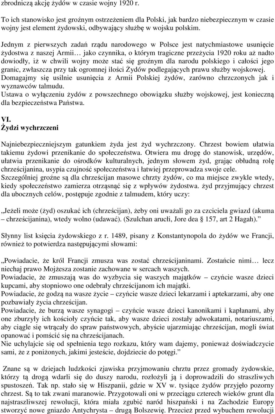 Jednym z pierwszych zadań rządu narodowego w Polsce jest natychmiastowe usunięcie żydostwa z naszej Armii jako czynnika, o którym tragiczne przeżycia 1920 roku aż nadto dowiodły, iż w chwili wojny