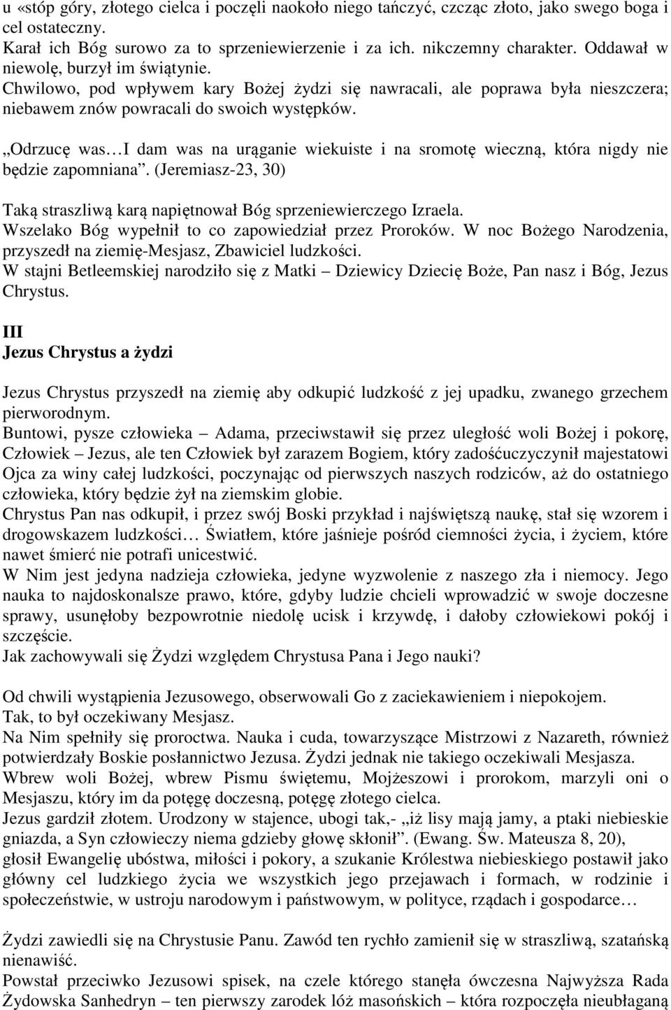 Odrzucę was I dam was na urąganie wiekuiste i na sromotę wieczną, która nigdy nie będzie zapomniana. (Jeremiasz-23, 30) Taką straszliwą karą napiętnował Bóg sprzeniewierczego Izraela.