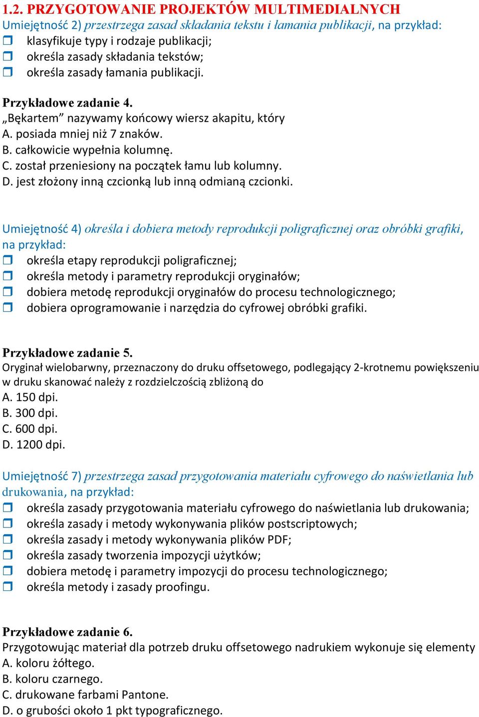 został przeniesiony na początek łamu lub kolumny. D. jest złożony inną czcionką lub inną odmianą czcionki.