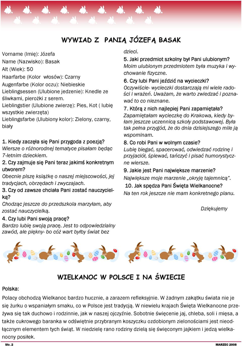 Kiedy zaczęła się Pani przygoda z poezją? Wiersze o różnorodnej tematyce pisałam będąc 7-letnim dzieckiem. 2. Czy zajmuje się Pani teraz jakimś konkretnym utworem?