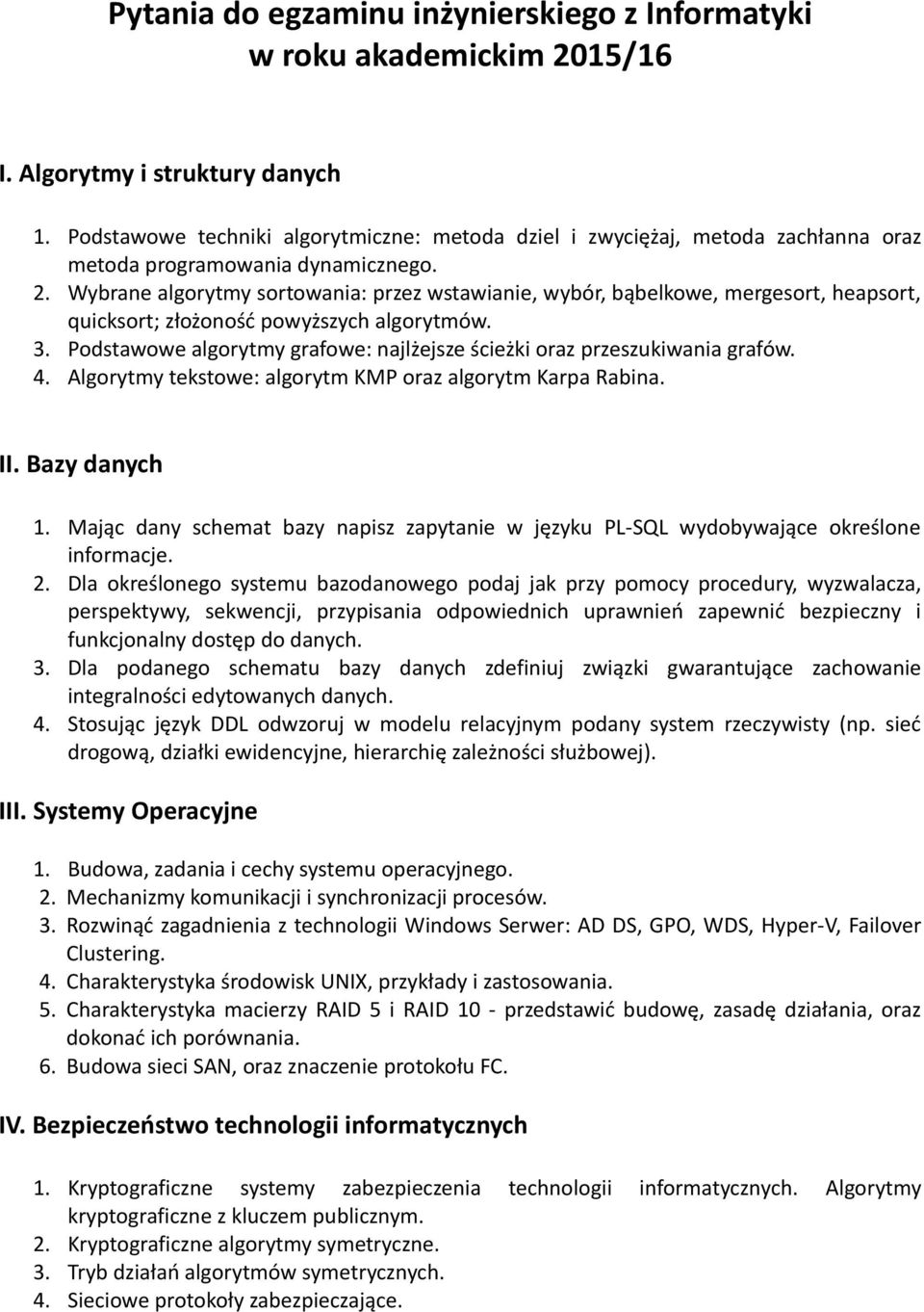 Wybrane algorytmy sortowania: przez wstawianie, wybór, bąbelkowe, mergesort, heapsort, quicksort; złożoność powyższych algorytmów. 3.