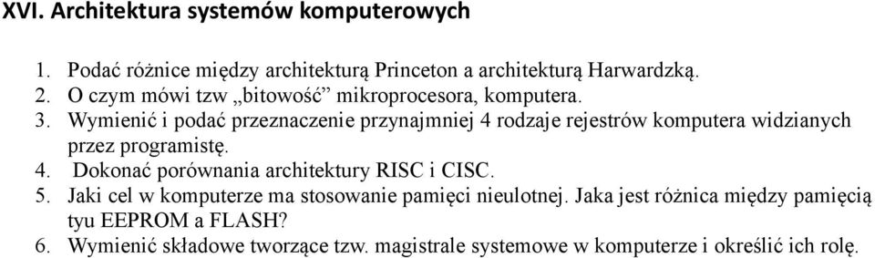 Wymienić i podać przeznaczenie przynajmniej 4 rodzaje rejestrów komputera widzianych przez programistę. 4. Dokonać porównania architektury RISC i CISC.