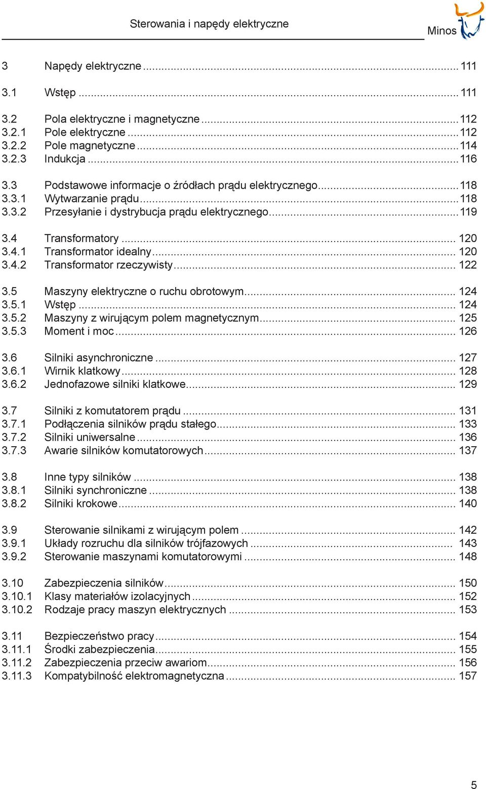 .. 120 3.4.2 Transformator rzeczywisty... 122 3.5 Maszyny elektryczne o ruchu obrotowym... 124 3.5.1 Wstęp... 124 3.5.2 Maszyny z wirującym polem magnetycznym... 125 3.5.3 Moment i moc... 126 3.