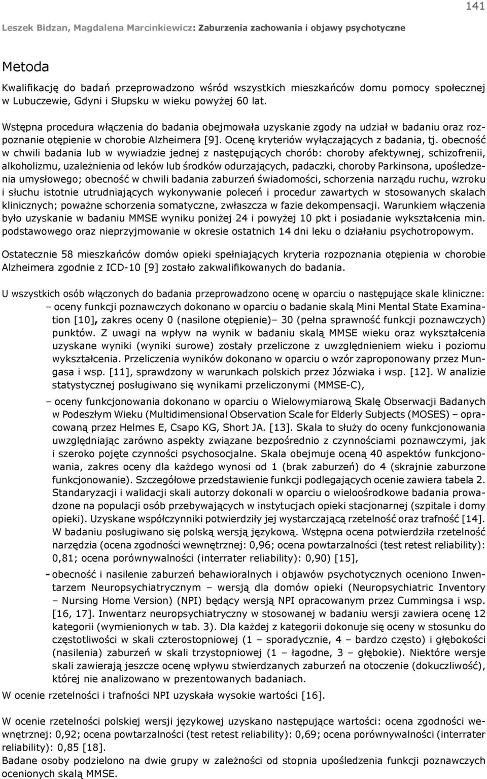 obecność w chwili badania lub w wywiadzie jednej z następujących chorób: choroby afektywnej, schizofrenii, alkoholizmu, uzależnienia od leków lub środków odurzających, padaczki, choroby Parkinsona,