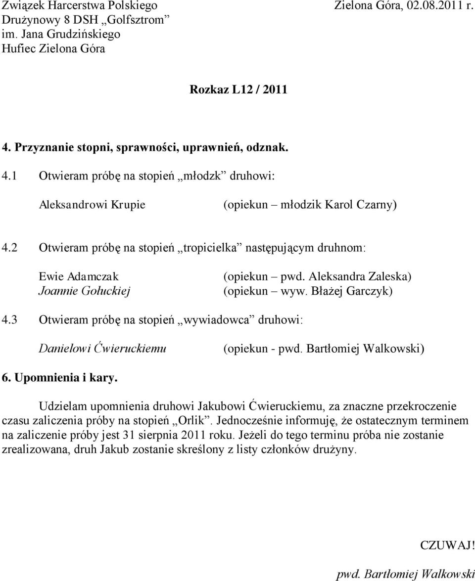 3 Otwieram próbę na stopień wywiadowca druhowi: Danielowi Ćwieruckiemu (opiekun - ) 6. Upomnienia i kary.