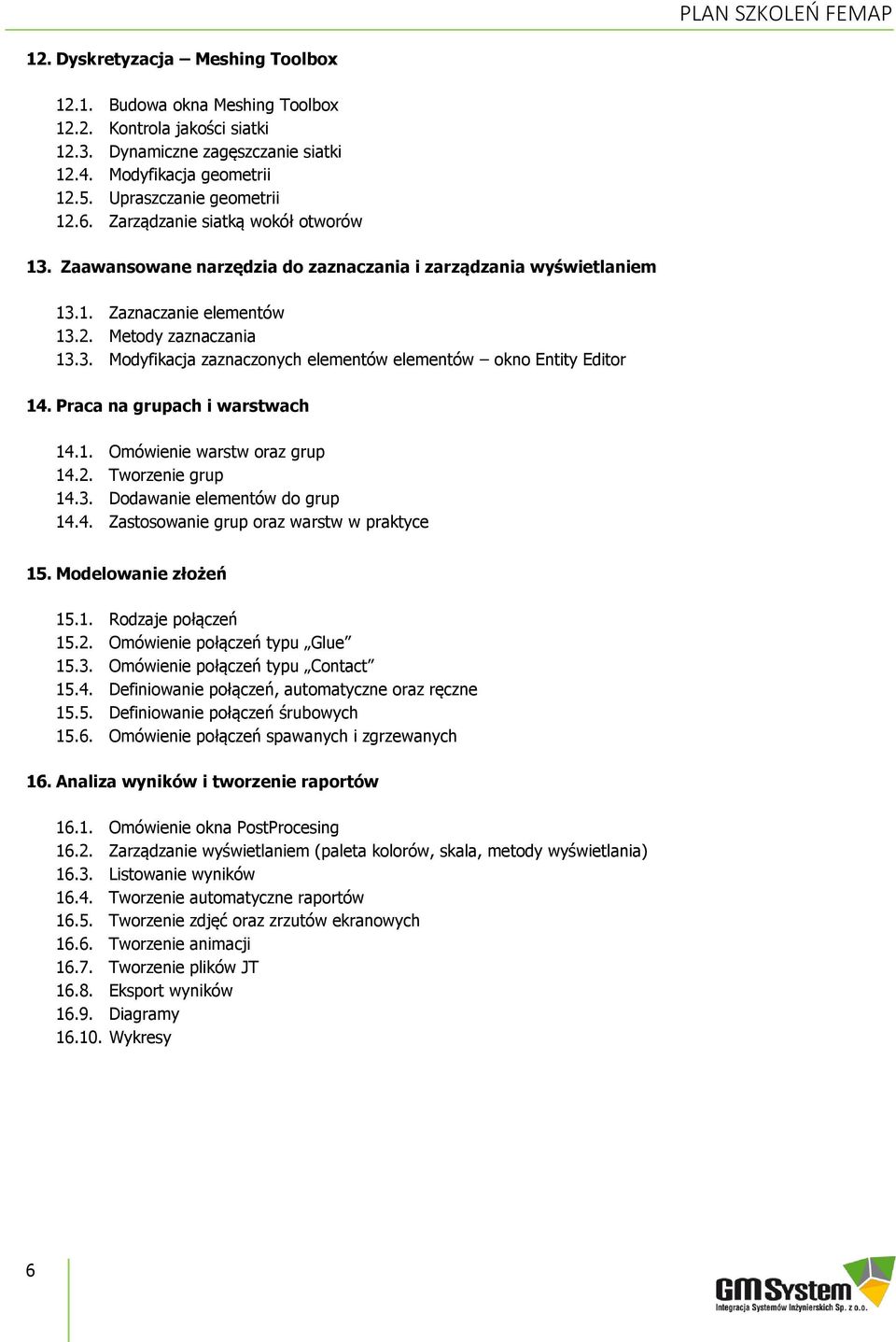 Praca na grupach i warstwach 14.1. Omówienie warstw oraz grup 14.2. Tworzenie grup 14.3. Dodawanie elementów do grup 14.4. Zastosowanie grup oraz warstw w praktyce 15. Modelowanie złożeń 15.1. Rodzaje połączeń 15.