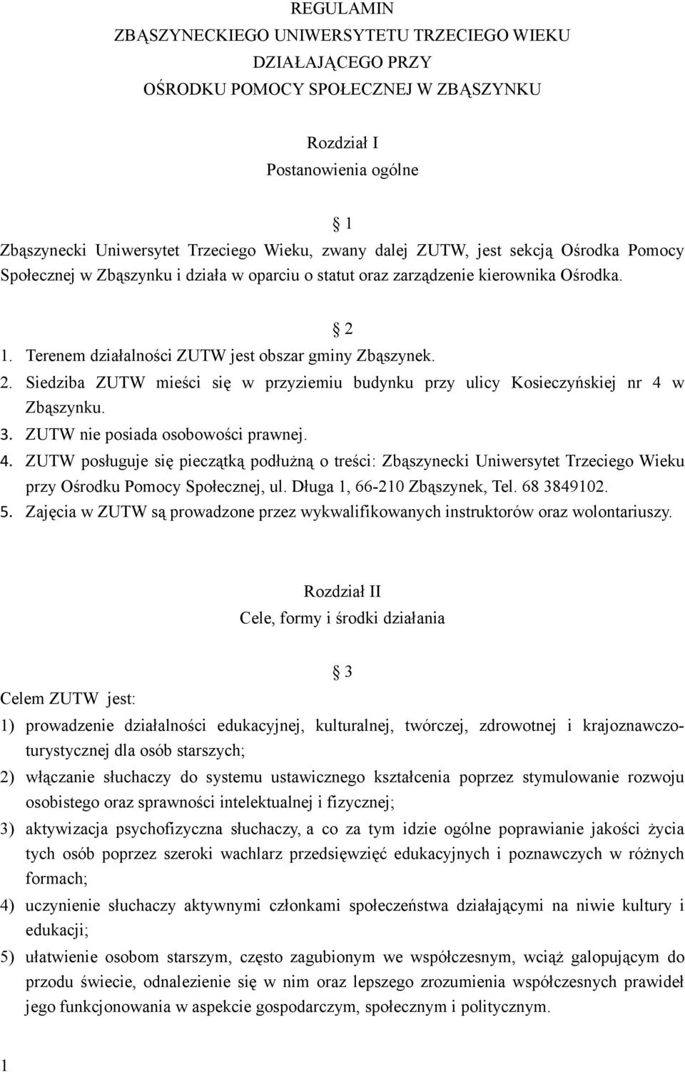 1. Terenem działalności ZUTW jest obszar gminy Zbąszynek. 2. Siedziba ZUTW mieści się w przyziemiu budynku przy ulicy Kosieczyńskiej nr 4 