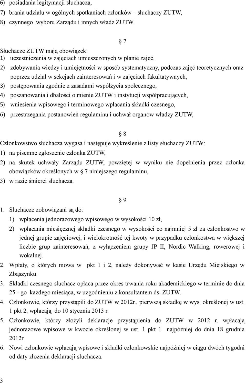 udział w sekcjach zainteresowań i w zajęciach fakultatywnych, 3) postępowania zgodnie z zasadami współżycia społecznego, 4) poszanowania i dbałości o mienie ZUTW i instytucji współpracujących, 5)