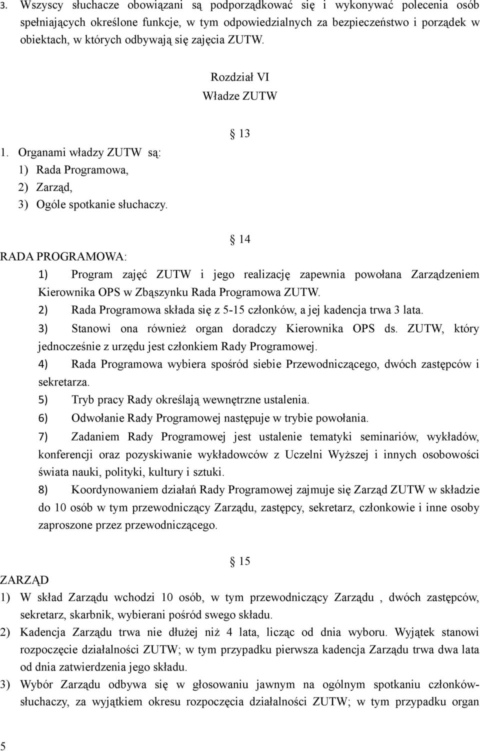 13 RADA PROGRAMOWA: 14 1) Program zajęć ZUTW i jego realizację zapewnia powołana Zarządzeniem Kierownika OPS w Zbąszynku Rada Programowa ZUTW.