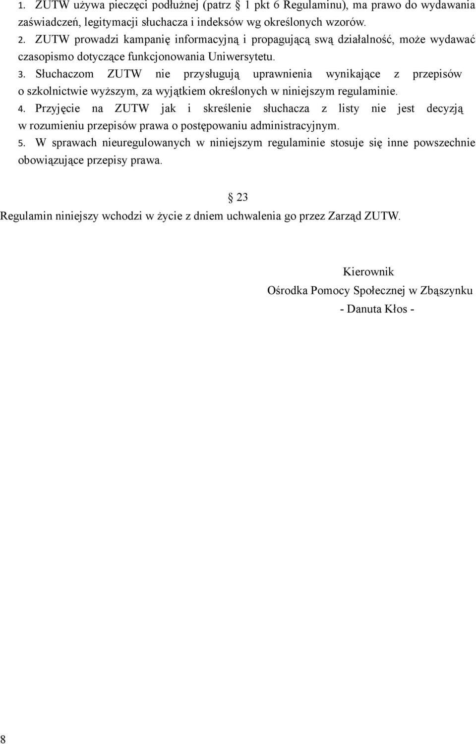 Słuchaczom ZUTW nie przysługują uprawnienia wynikające z przepisów o szkolnictwie wyższym, za wyjątkiem określonych w niniejszym regulaminie. 4.