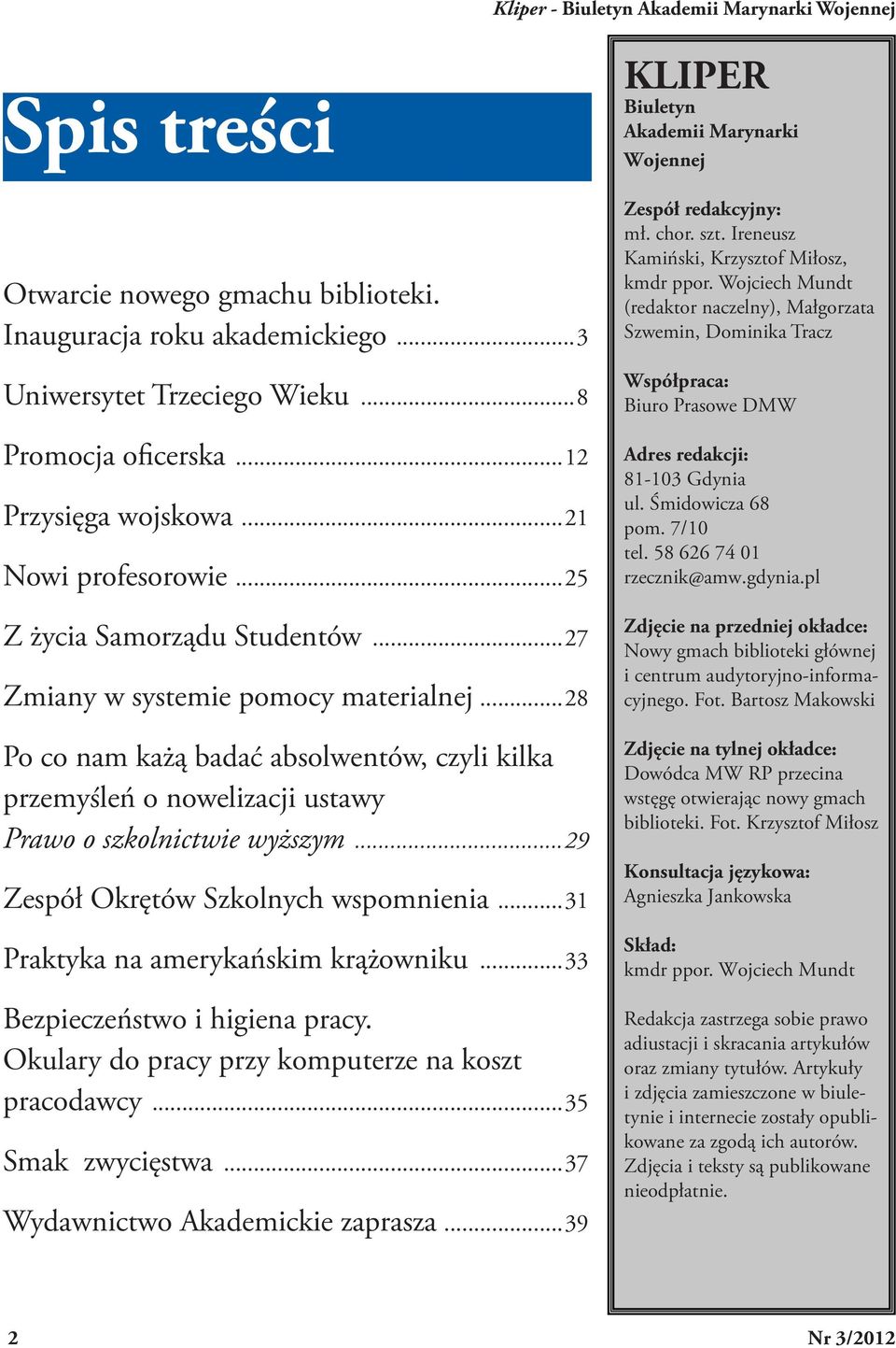 ..29 Zespół Okrętów Szkolnych wspomnienia...31 Praktyka na amerykańskim krążowniku...33 Bezpieczeństwo i higiena pracy. Okulary do pracy przy komputerze na koszt pracodawcy...35 Smak zwycięstwa.