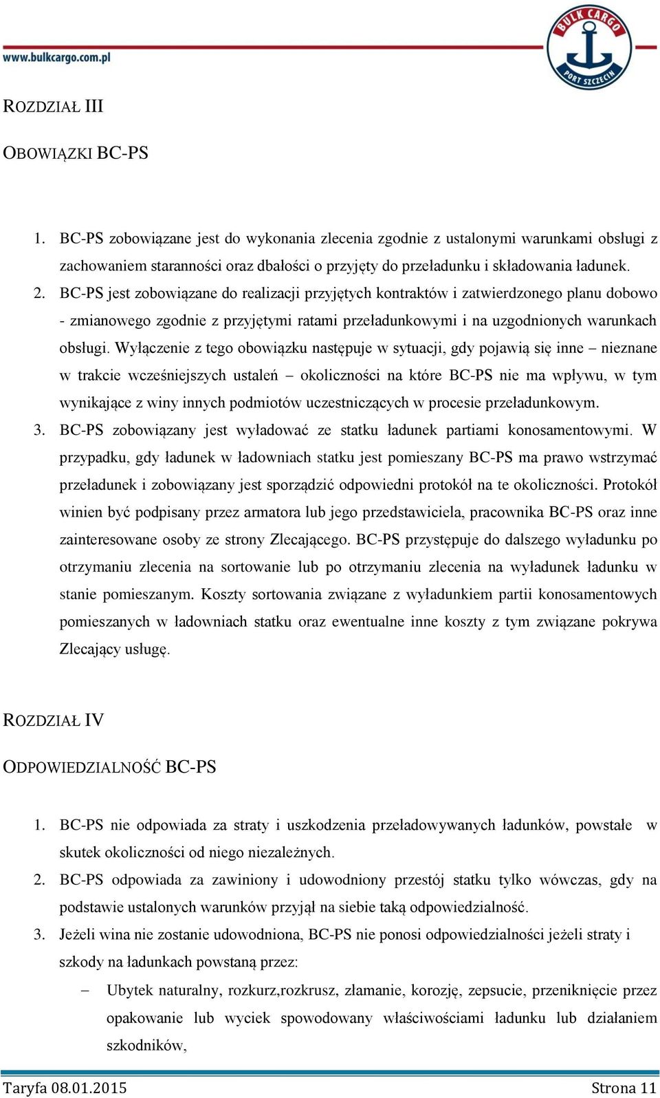 BC-PS jest zobowiązane do realizacji przyjętych kontraktów i zatwierdzonego planu dobowo - zmianowego zgodnie z przyjętymi ratami przeładunkowymi i na uzgodnionych warunkach obsługi.