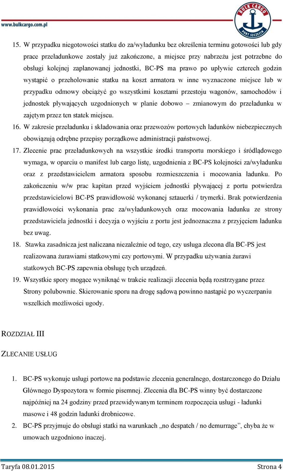 przestoju wagonów, samochodów i jednostek pływających uzgodnionych w planie dobowo zmianowym do przeładunku w zajętym przez ten statek miejscu. 16.