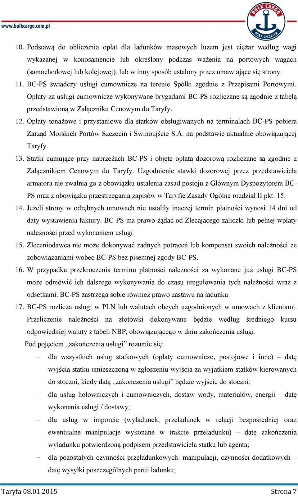 Opłaty za usługi cumownicze wykonywane brygadami BC-PS rozliczane są zgodnie z tabelą przedstawioną w Załączniku Cenowym do Taryfy. 12.