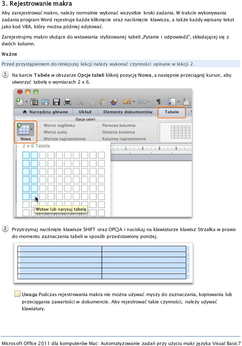 Zarejestrujmy makro służące do wstawiania stylizowanej tabeli Pytanie i odpowiedź, składającej się z dwóch kolumn.