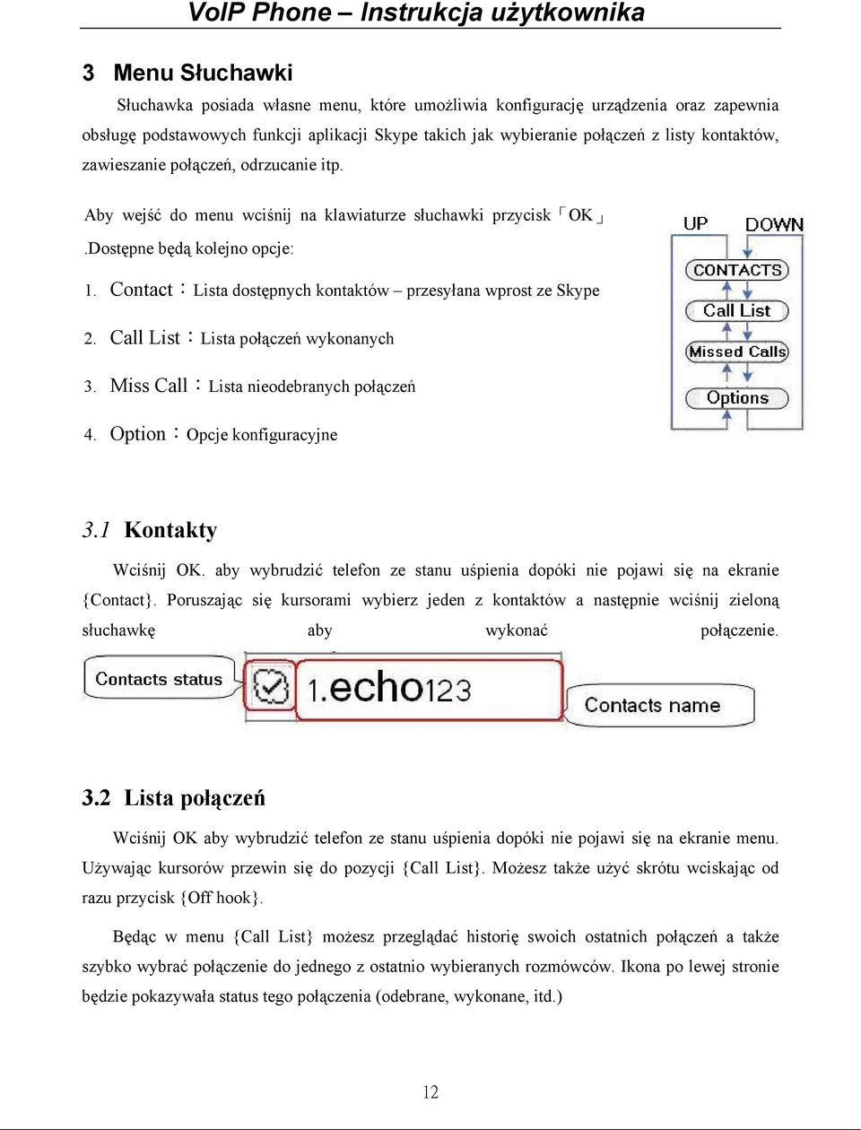 Call List:Lista połączeń wykonanych 3. Miss Call:Lista nieodebranych połączeń 4. Option:Opcje konfiguracyjne 3.1 Kontakty Wciśnij OK.