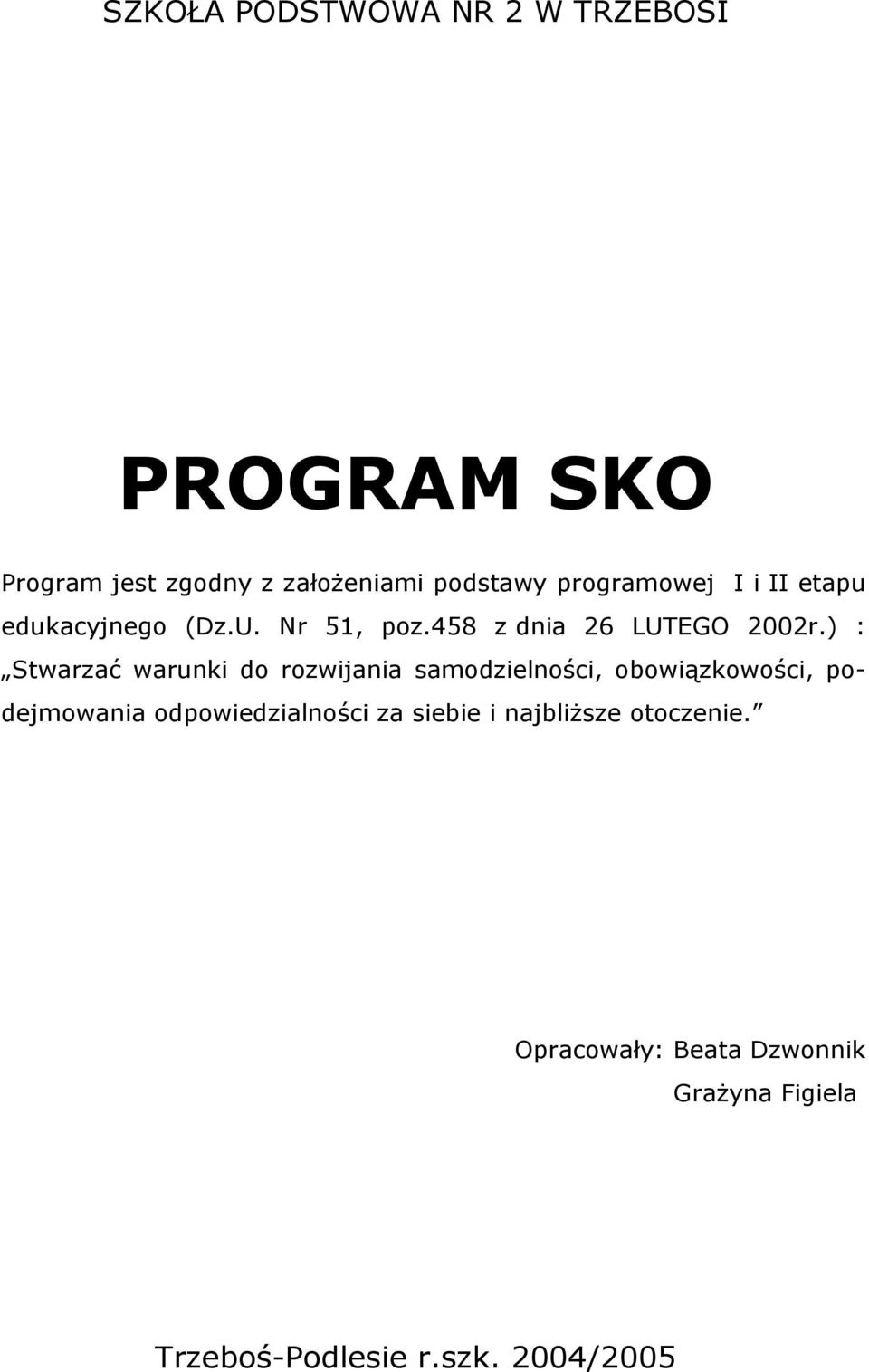 ) : Stwarzać warunki do rozwijania samodzielności, obowiązkowości, podejmowania