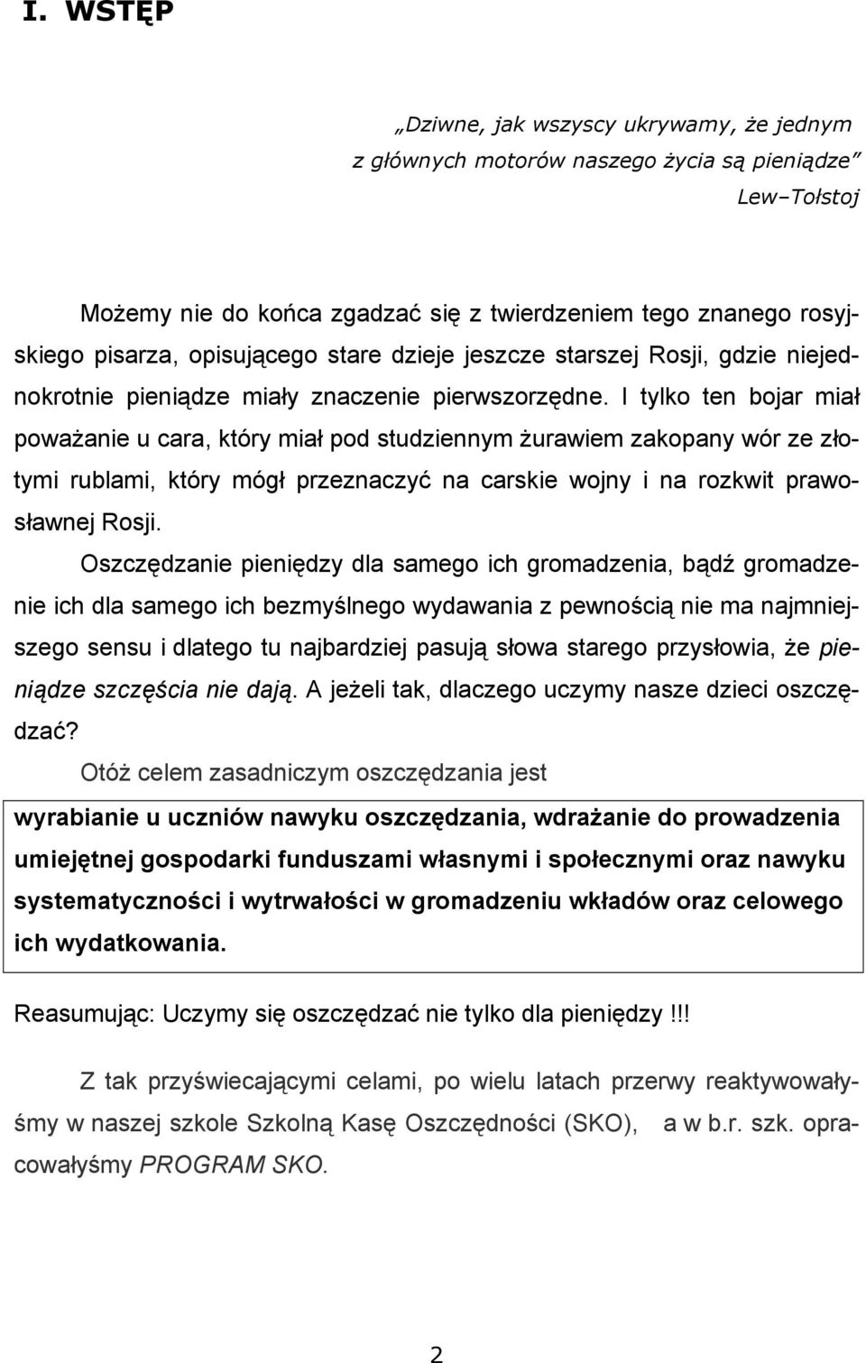 I tylko ten bojar miał poważanie u cara, który miał pod studziennym żurawiem zakopany wór ze złotymi rublami, który mógł przeznaczyć na carskie wojny i na rozkwit prawosławnej Rosji.