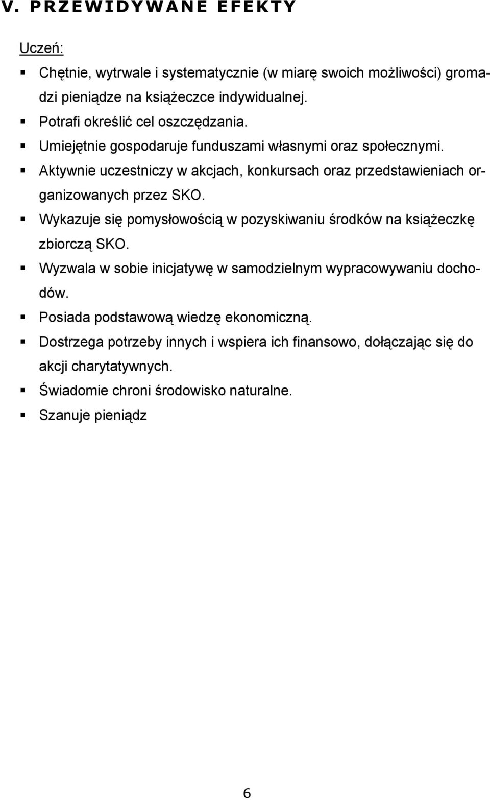 Aktywnie uczestniczy w akcjach, konkursach oraz przedstawieniach organizowanych przez SKO.