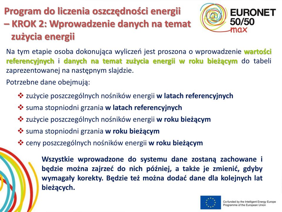 Potrzebne dane obejmują: zużycie poszczególnych nośników energii w latach referencyjnych suma stopniodni grzania w latach referencyjnych zużycie poszczególnych nośników energii w roku