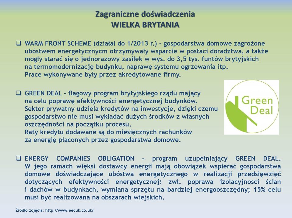 funtów brytyjskich na termomodernizację budynku, naprawę systemu ogrzewania itp. Prace wykonywane były przez akredytowane firmy.