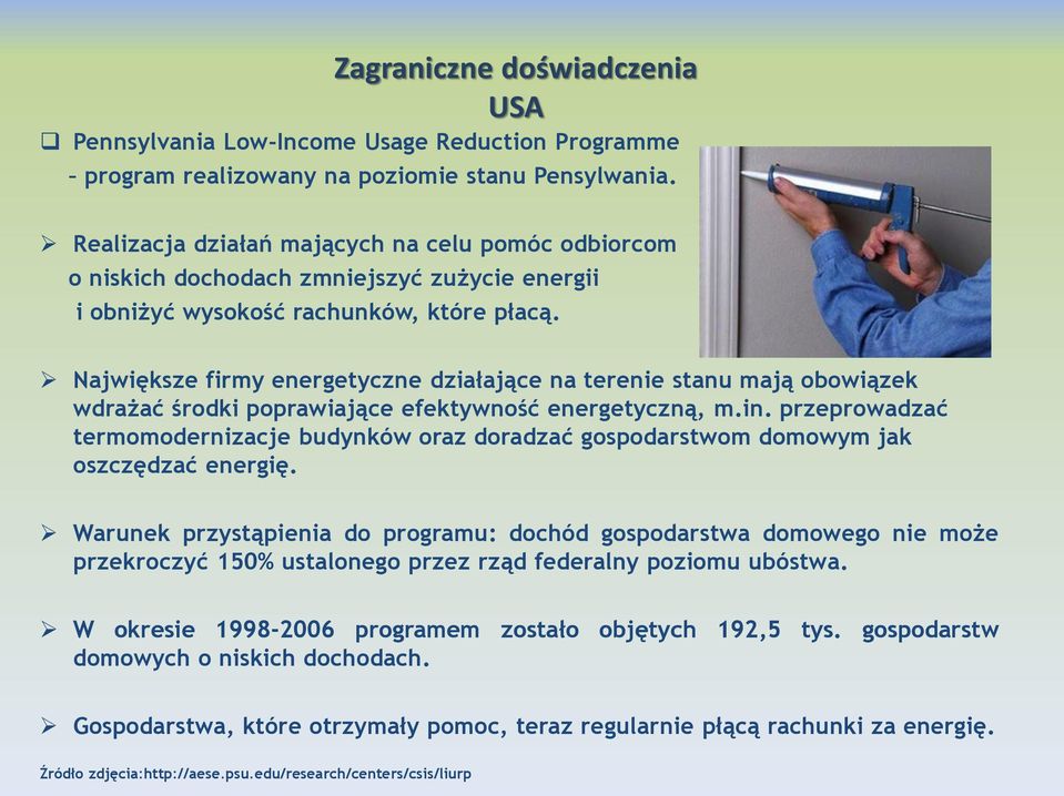 Największe firmy energetyczne działające na terenie stanu mają obowiązek wdrażać środki poprawiające efektywność energetyczną, m.in.