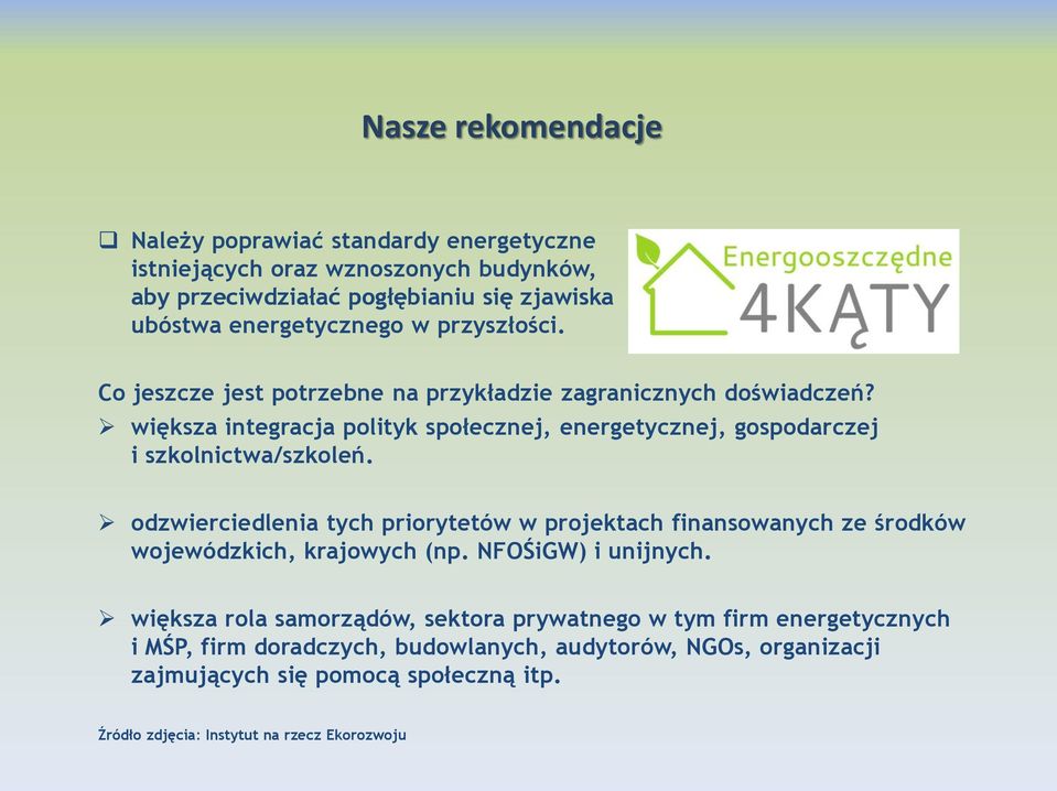 odzwierciedlenia tych priorytetów w projektach finansowanych ze środków wojewódzkich, krajowych (np. NFOŚiGW) i unijnych.
