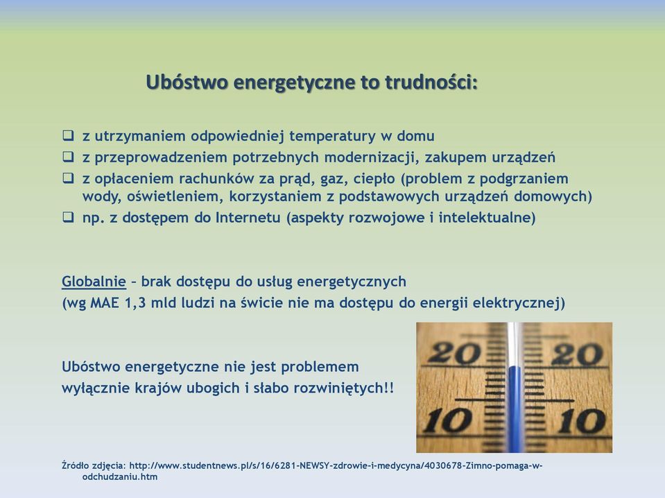 z dostępem do Internetu (aspekty rozwojowe i intelektualne) Globalnie brak dostępu do usług energetycznych (wg MAE 1,3 mld ludzi na świcie nie ma dostępu do energii