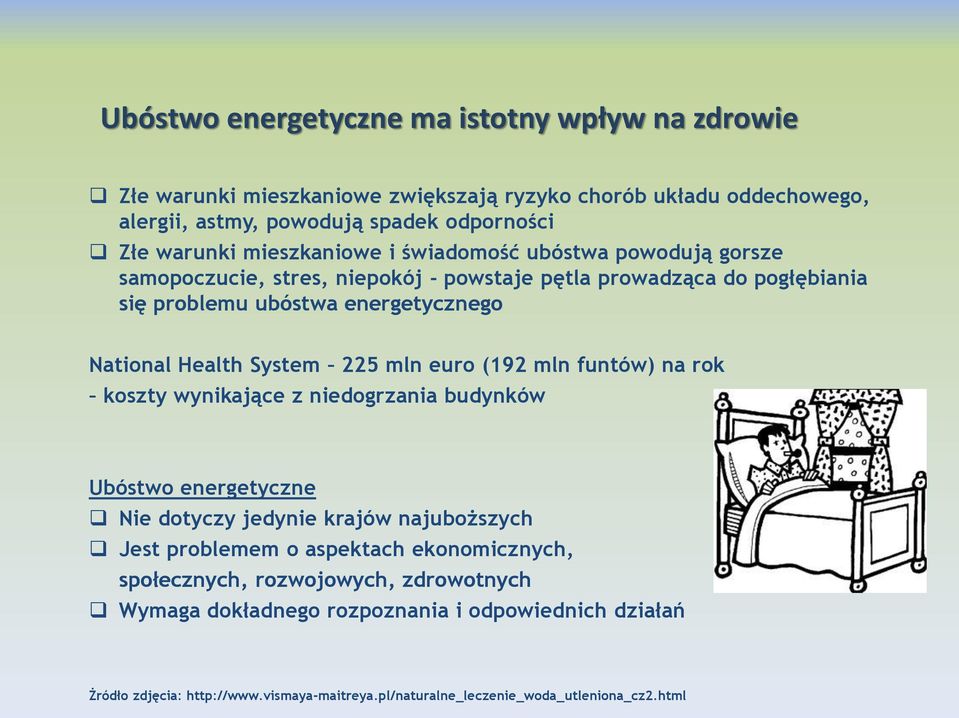 System 225 mln euro (192 mln funtów) na rok koszty wynikające z niedogrzania budynków Ubóstwo energetyczne Nie dotyczy jedynie krajów najuboższych Jest problemem o aspektach