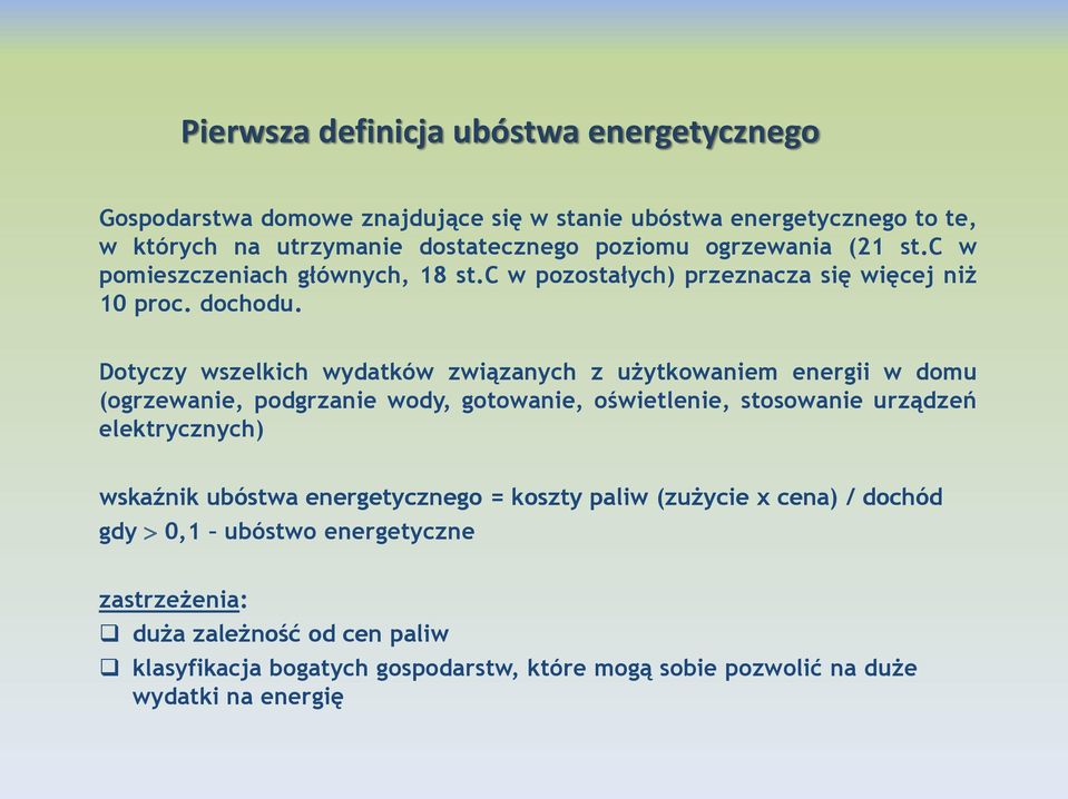 Dotyczy wszelkich wydatków związanych z użytkowaniem energii w domu (ogrzewanie, podgrzanie wody, gotowanie, oświetlenie, stosowanie urządzeń elektrycznych) wskaźnik