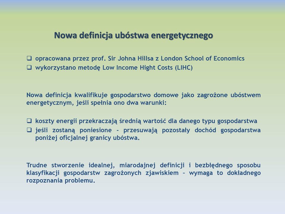 zagrożone ubóstwem energetycznym, jeśli spełnia ono dwa warunki: koszty energii przekraczają średnią wartość dla danego typu gospodarstwa jeśli zostaną