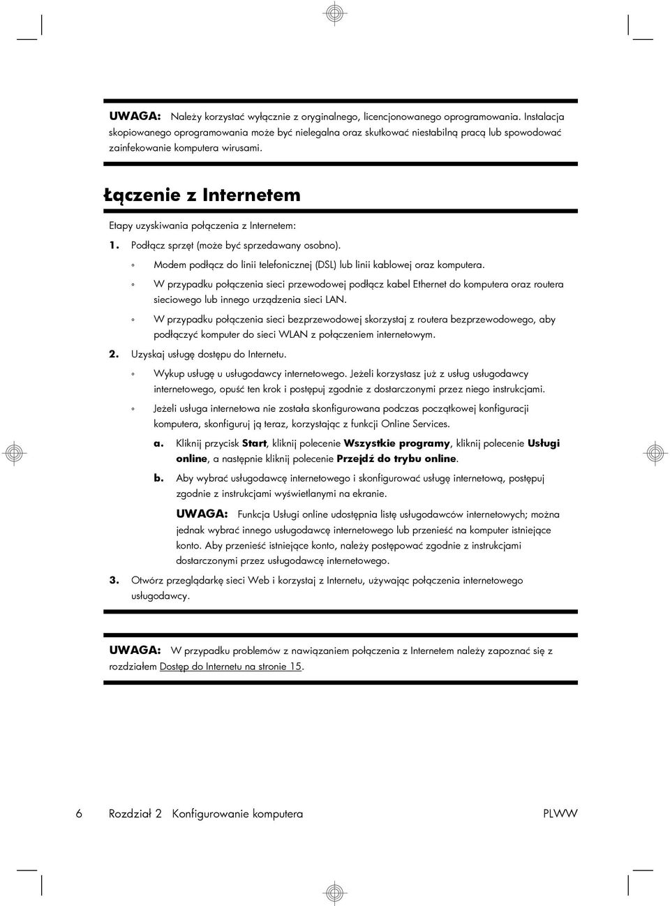 Łączenie z Internetem Etapy uzyskiwania połączenia z Internetem: 1. Podłącz sprzęt (może być sprzedawany osobno). Modem podłącz do linii telefonicznej (DSL) lub linii kablowej oraz komputera.
