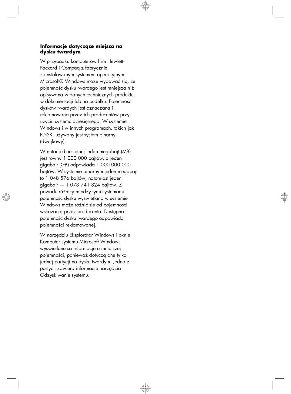 Pojemność dysków twardych jest oznaczana i reklamowana przez ich producentów przy użyciu systemu dziesiętnego.