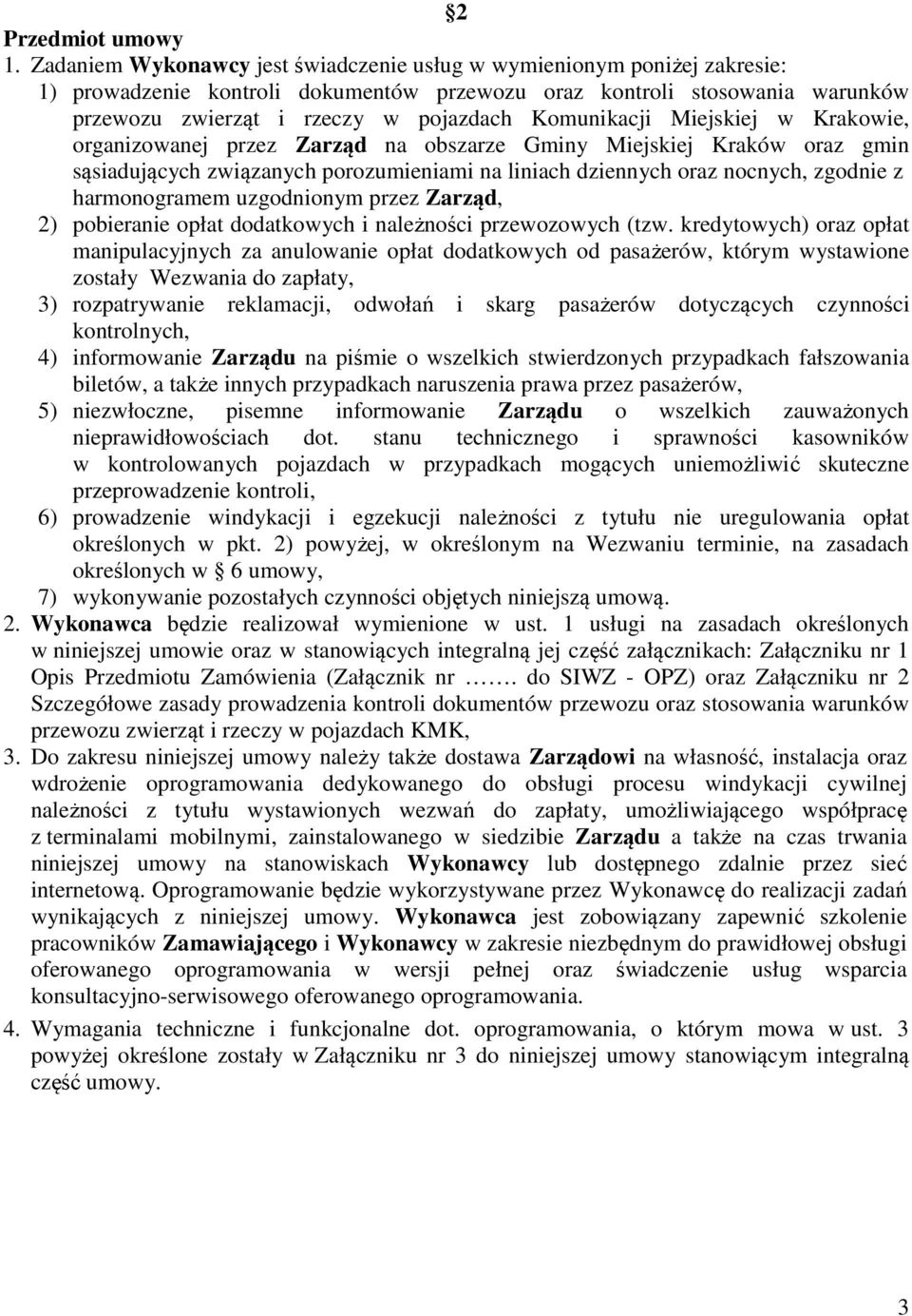 Komunikacji Miejskiej w Krakowie, organizowanej przez Zarząd na obszarze Gminy Miejskiej Kraków oraz gmin sąsiadujących związanych porozumieniami na liniach dziennych oraz nocnych, zgodnie z