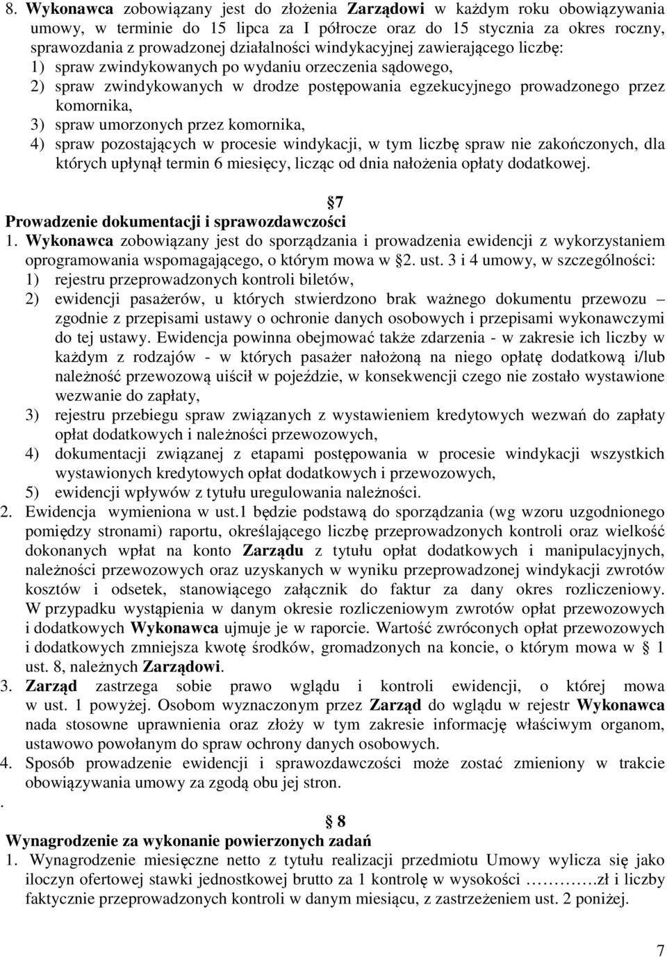 spraw umorzonych przez komornika, 4) spraw pozostających w procesie windykacji, w tym liczbę spraw nie zakończonych, dla których upłynął termin 6 miesięcy, licząc od dnia nałożenia opłaty dodatkowej.