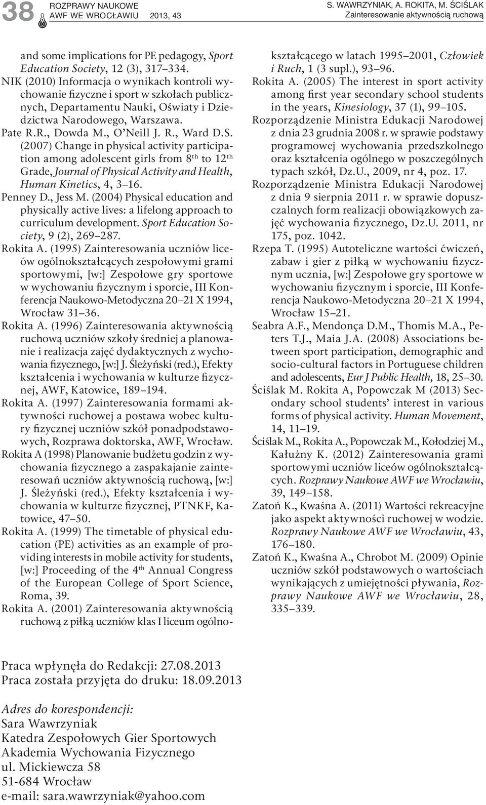 S. (2007) Change in physical activity participation among adolescent girls from 8 th to 12 th Grade, Journal of Physical Activity and Health, Human Kinetics, 4, 3 16. Penney D., Jess M.