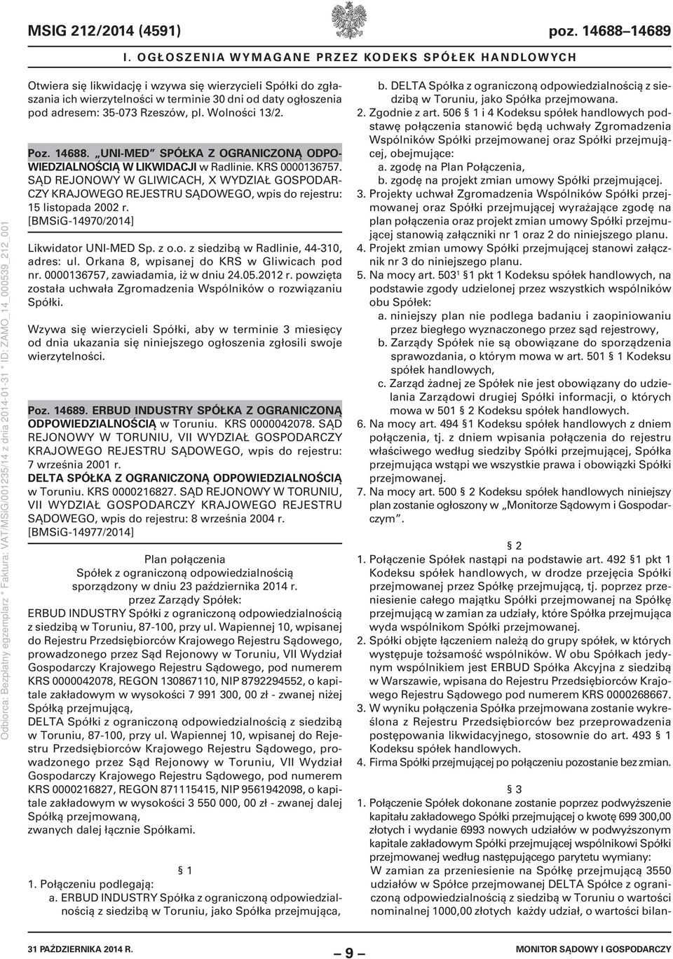 Rzeszów, pl. Wolności 13/2. Poz. 14688. UNI-MED SPÓŁKA Z OGRANICZONĄ ODPO- WIEDZIALNOŚCIĄ W LIKWIDACJI w Radlinie. KRS 0000136757.
