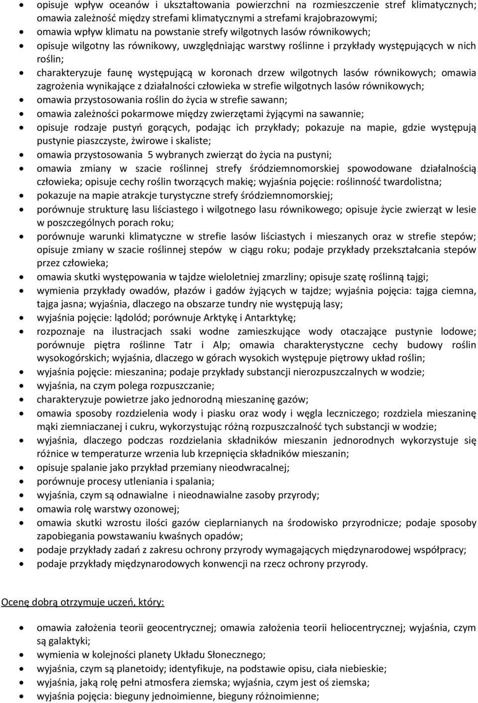 wilgotnych lasów równikowych; omawia zagrożenia wynikające z działalności człowieka w strefie wilgotnych lasów równikowych; omawia przystosowania roślin do życia w strefie sawann; omawia zależności