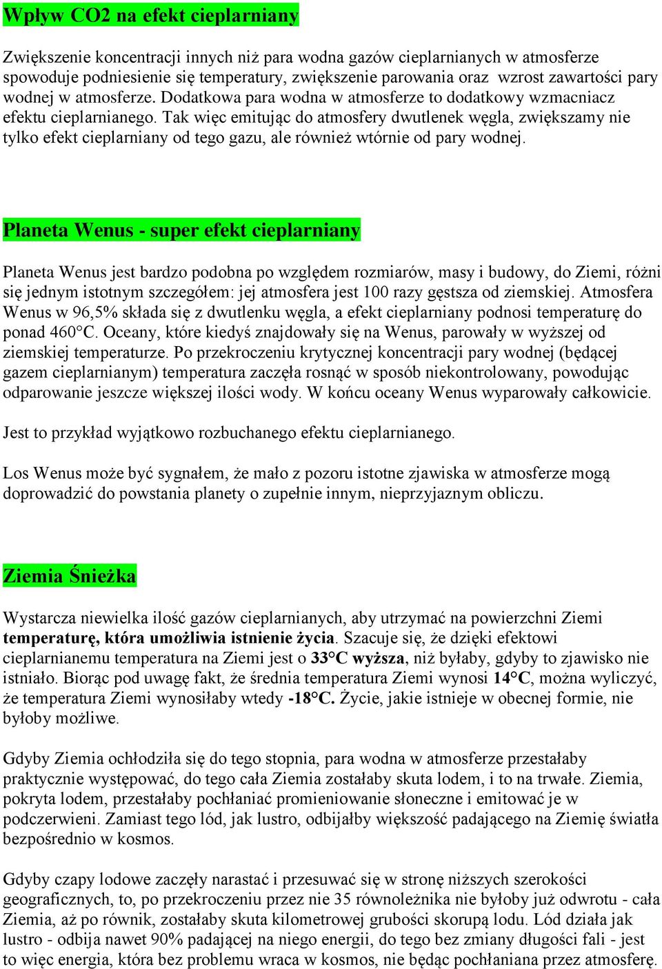 Tak więc emitując do atmosfery dwutlenek węgla, zwiększamy nie tylko efekt cieplarniany od tego gazu, ale również wtórnie od pary wodnej.