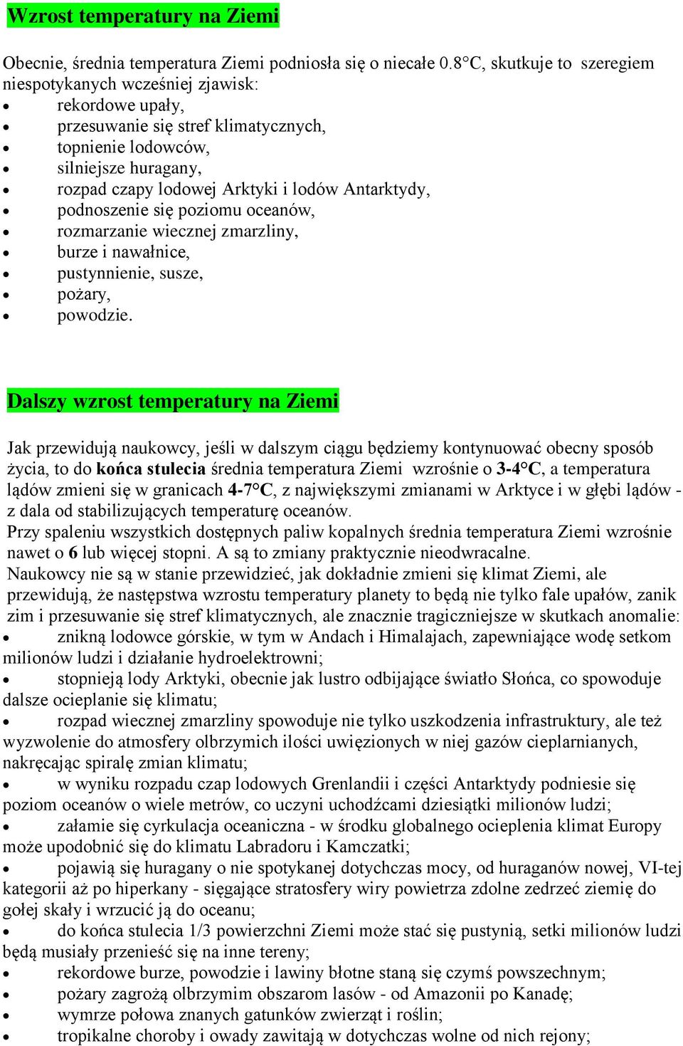 Antarktydy, podnoszenie się poziomu oceanów, rozmarzanie wiecznej zmarzliny, burze i nawałnice, pustynnienie, susze, pożary, powodzie.