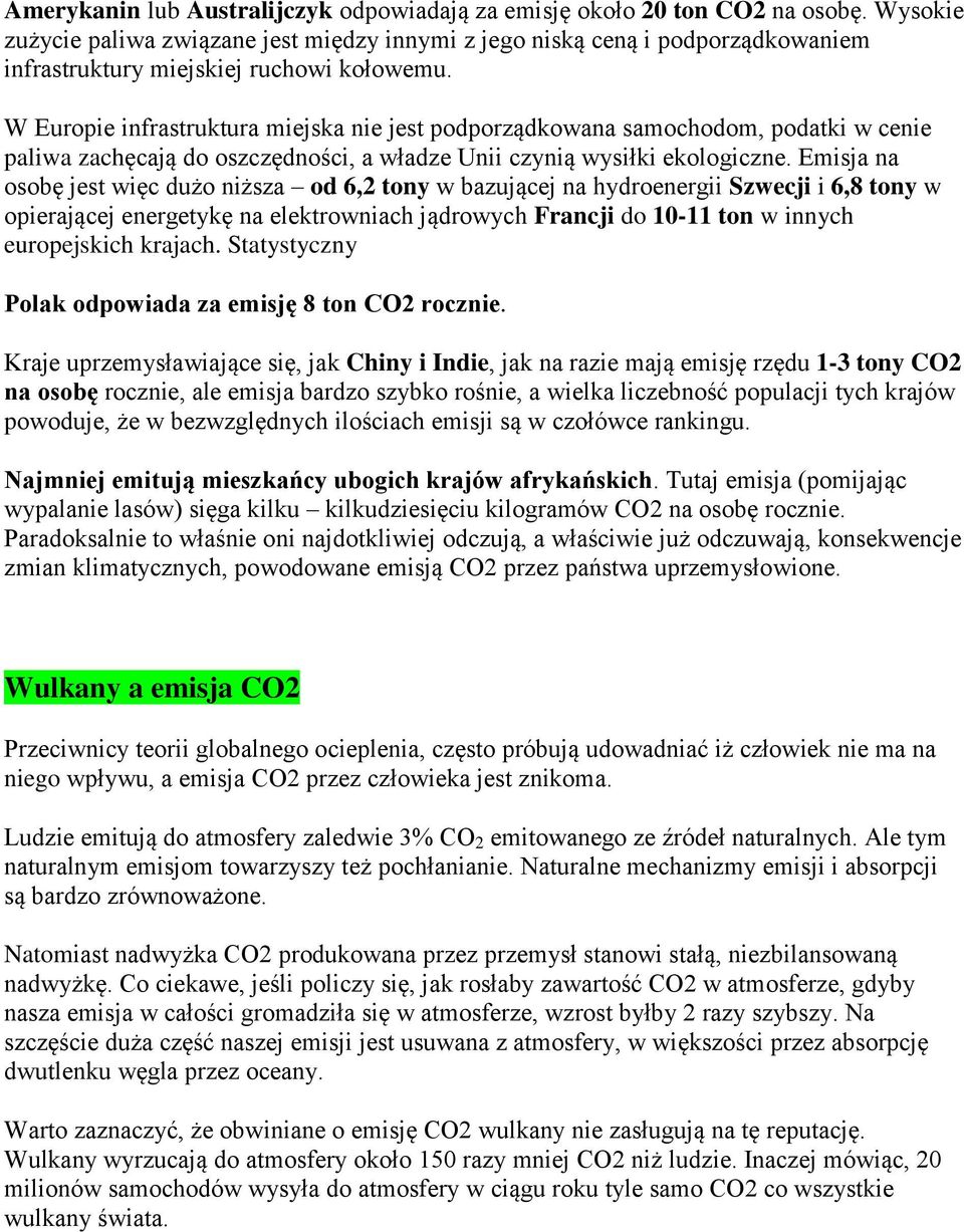 W Europie infrastruktura miejska nie jest podporządkowana samochodom, podatki w cenie paliwa zachęcają do oszczędności, a władze Unii czynią wysiłki ekologiczne.