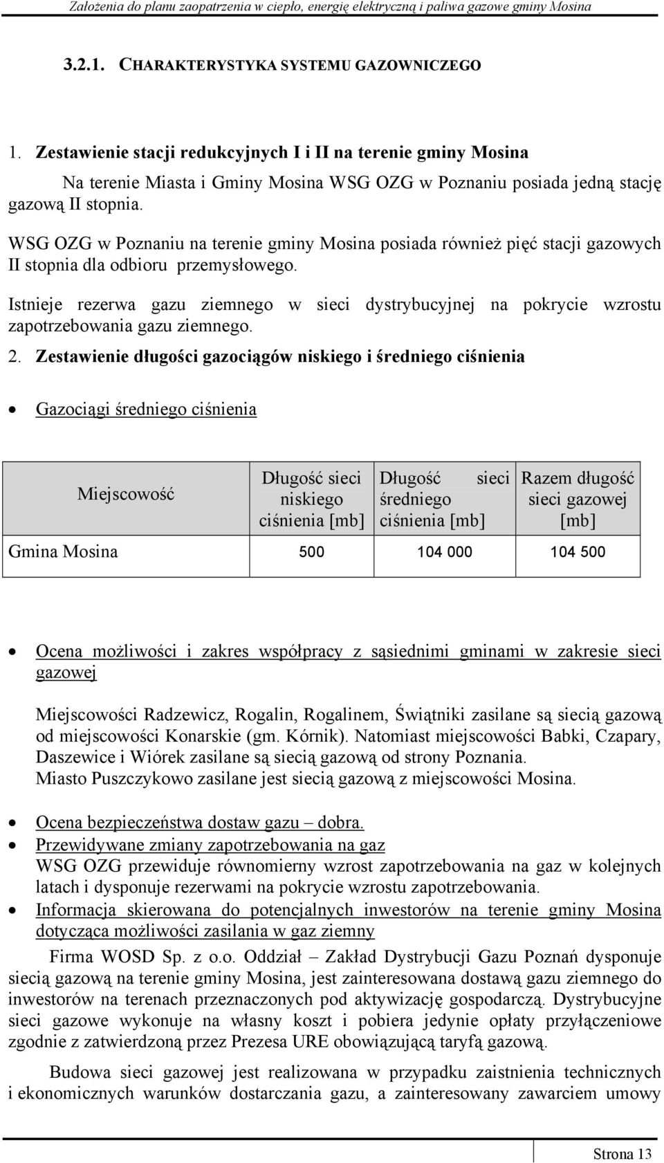 WSG OZG w Poznaniu na terenie gminy Mosina posiada również pięć stacji gazowych II stopnia dla odbioru przemysłowego.