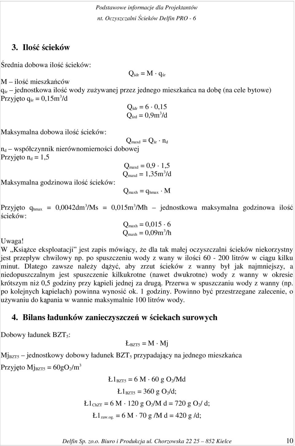 godzinowa ilość ścieków: Q maxh = q hmax M Przyjęto q hmax = 0,0042dm 3 /Ms = 0,015m 3 /Mh jednostkowa maksymalna godzinowa ilość ścieków: Q maxh = 0,015 6 Q maxh = 0,09m 3 /h Uwaga!
