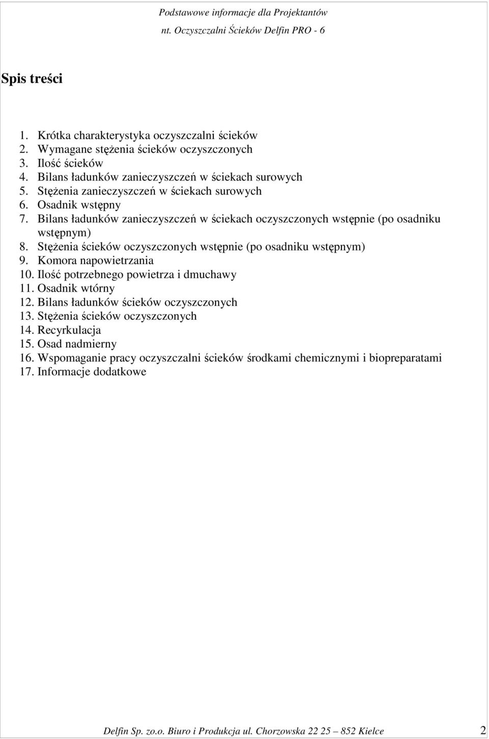 StęŜenia ścieków oczyszczonych wstępnie (po osadniku wstępnym) 9. Komora napowietrzania 10. Ilość potrzebnego powietrza i dmuchawy 11. Osadnik wtórny 12.
